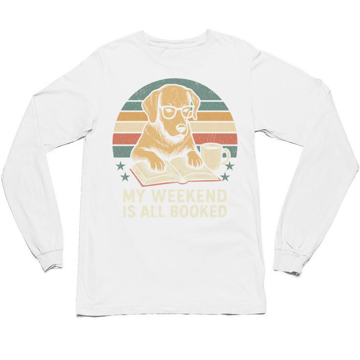 My Weekend Is All Booked Vintage Dog Reading Book Lovers Unisex Long Sleeve T-Shirt
