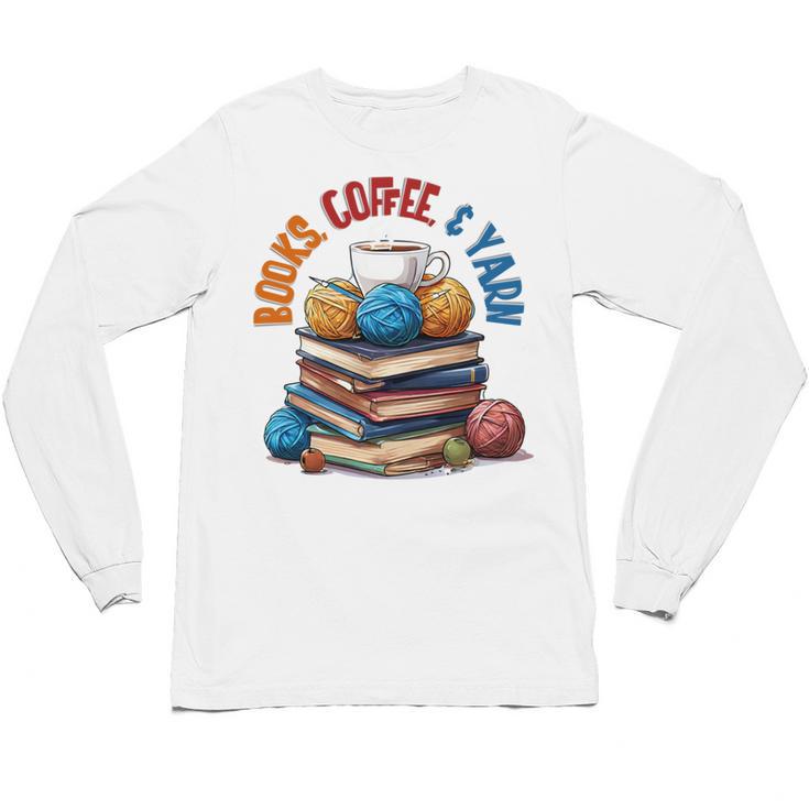 “Books Coffee & Yarn Enthusiast Cozy Reader Unisex Long Sleeve T-Shirt