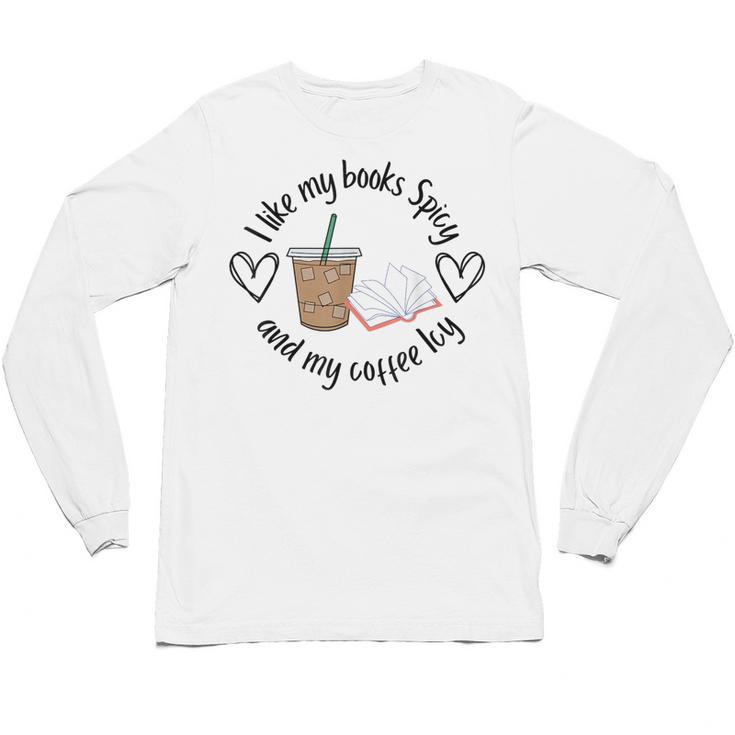I Like My Books Spicy And My Coffee Icy Books Booktok Unisex Long Sleeve T-Shirt