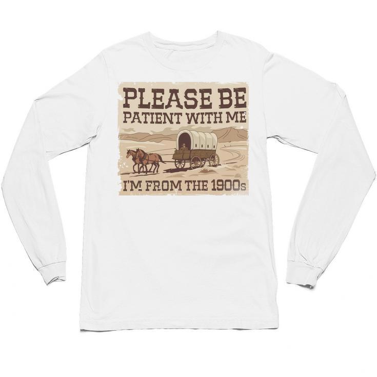 Boomer Millennial Please Be Patient I'm From The 1900s Unisex Long Sleeve T-Shirt