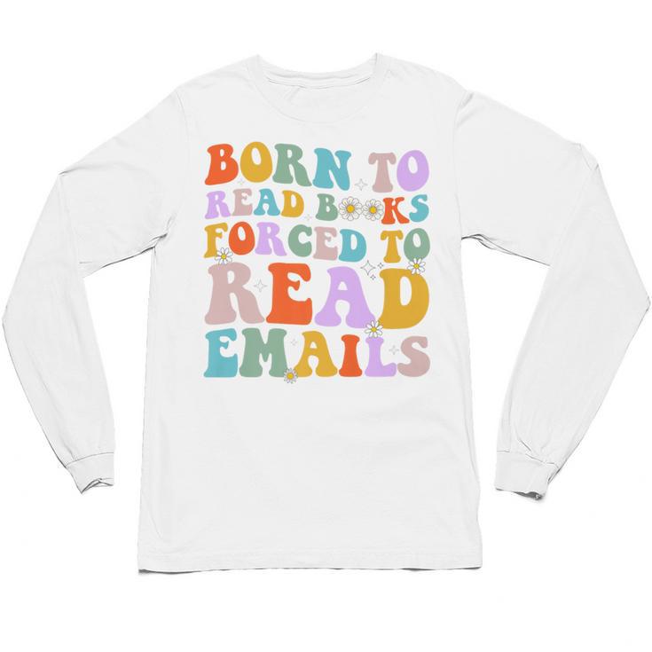 Born To Read Books Forced To Read Emails Reader Librarian Premium Unisex Long Sleeve T-Shirt