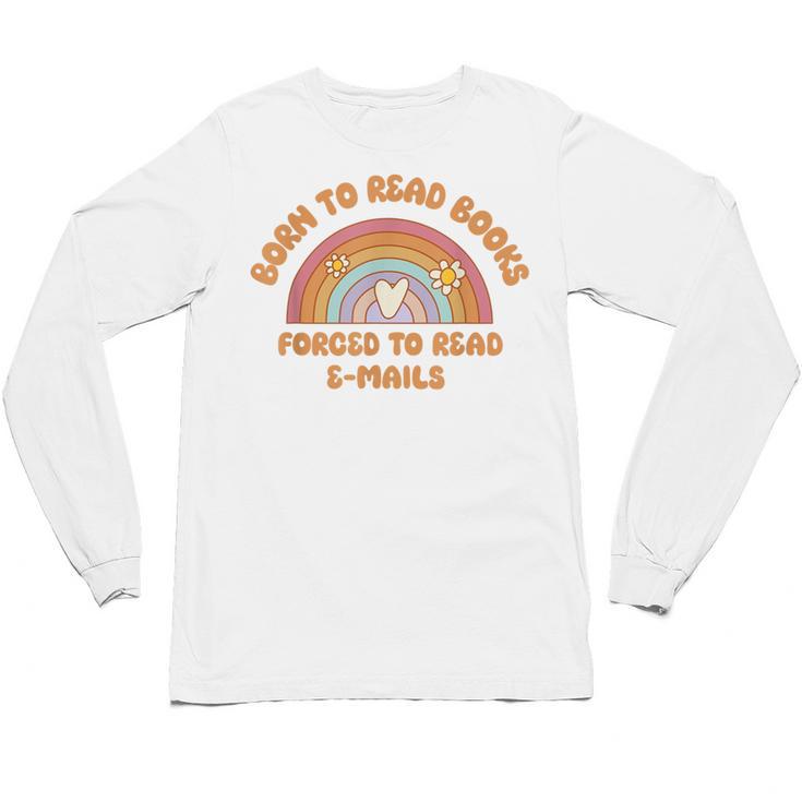 Born To Read Books Forced To Emails Vintage Retro Rainbow Unisex Long Sleeve T-Shirt