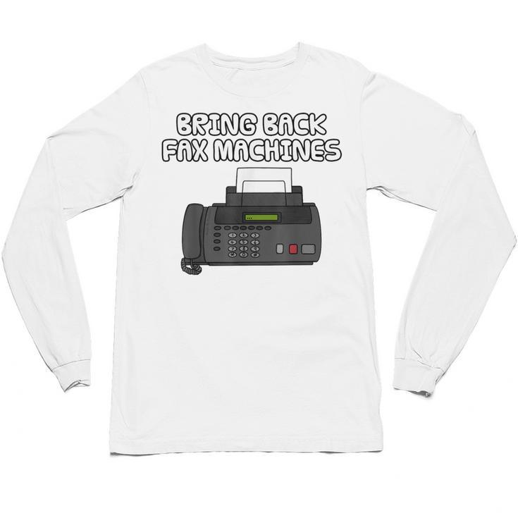 Bring Back Fax Machines Office Sarcasm Nostalgia Unisex Long Sleeve T-Shirt