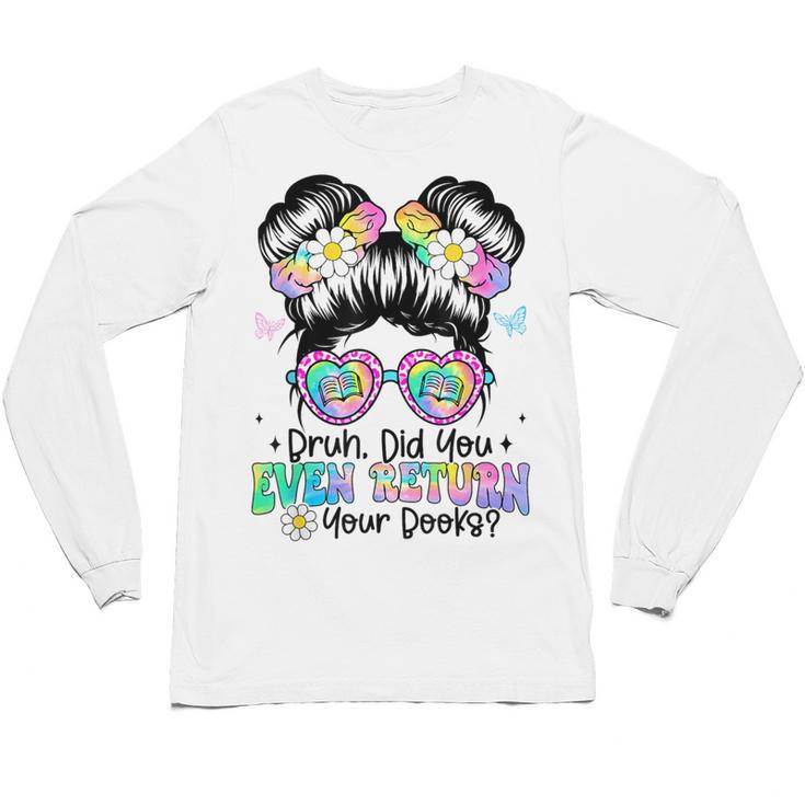 Bruh Return Your Books Reading Library Book Lovers Unisex Long Sleeve T-Shirt