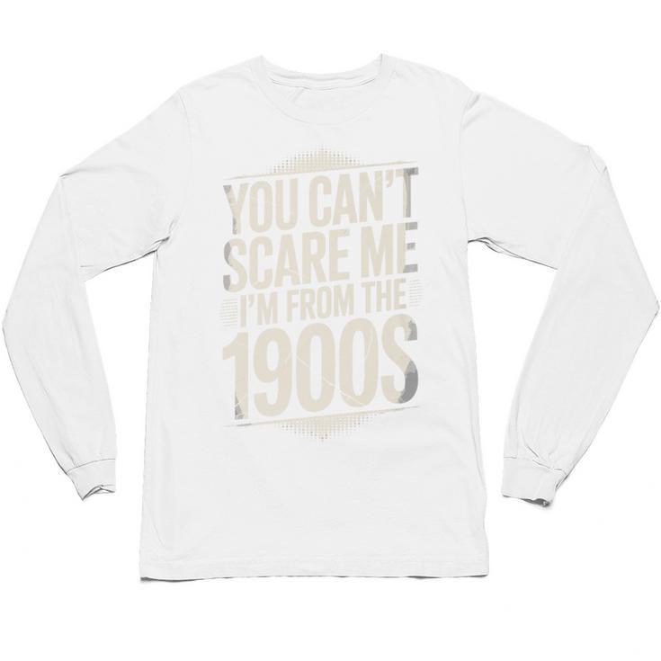 You Can't Scare Me I'm From The 1900s Retro Premium Unisex Long Sleeve T-Shirt