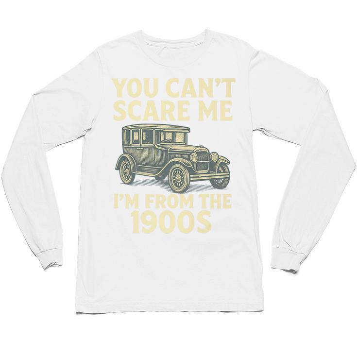 You Can't Scare Me I'm From The 1900s Retro Vintage Car Premium Unisex Long Sleeve T-Shirt