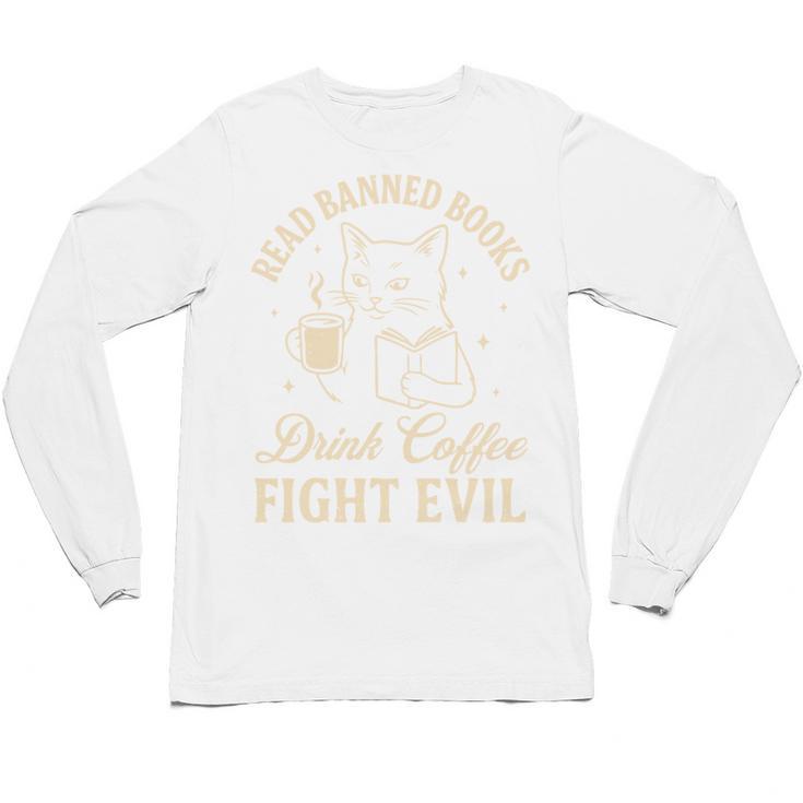 Cat Read Banned Books Drink Coffee Fight Evil Unisex Long Sleeve T-Shirt