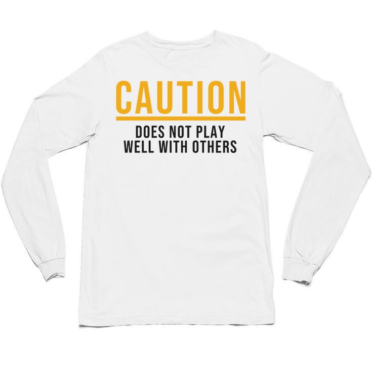 Caution Does Not Play Well With Others Introvert Unisex Long Sleeve T-Shirt