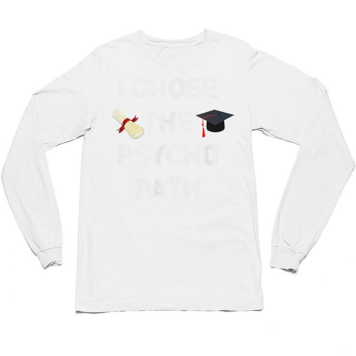 I Chose Psycho Path Psychology Major Graduation Shirt Unisex Long Sleeve T-Shirt