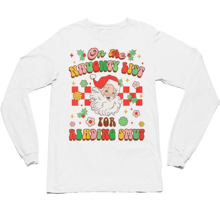 Christmas Smut Book On The Naughty List For Reading Smut Unisex Long Sleeve T-Shirt
