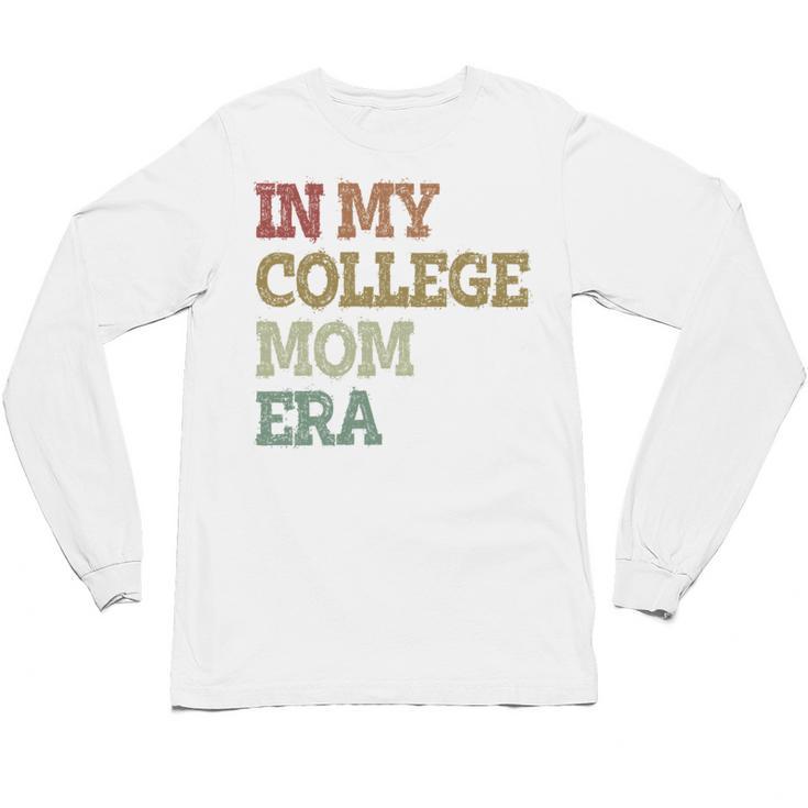 In My College Mom Era College Graduation For Mom Unisex Long Sleeve T-Shirt