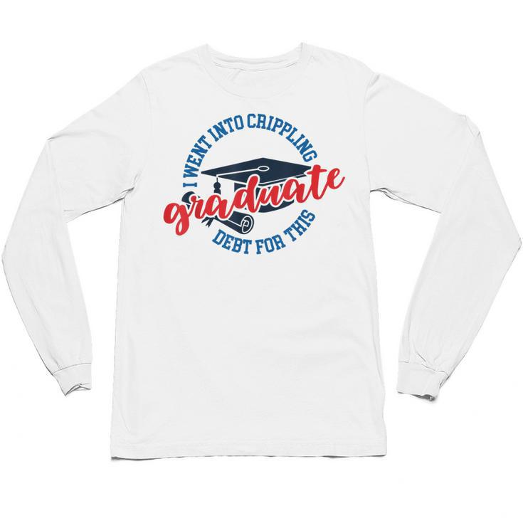 College University School Graduation Debt Loan Unisex Long Sleeve T-Shirt