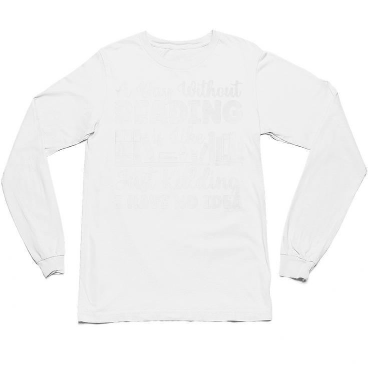 A Day Without Reading Is Like Book Lover And Reading Premium Unisex Long Sleeve T-Shirt