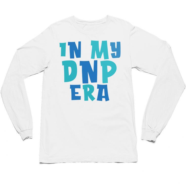 DNP Graduation In My DNP Era DNP Apparel Doctor Of Nursing Unisex Long Sleeve T-Shirt