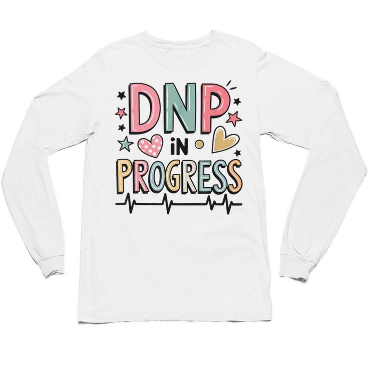 DNP In Progress Director Of Nursing Student Graduation Unisex Long Sleeve T-Shirt