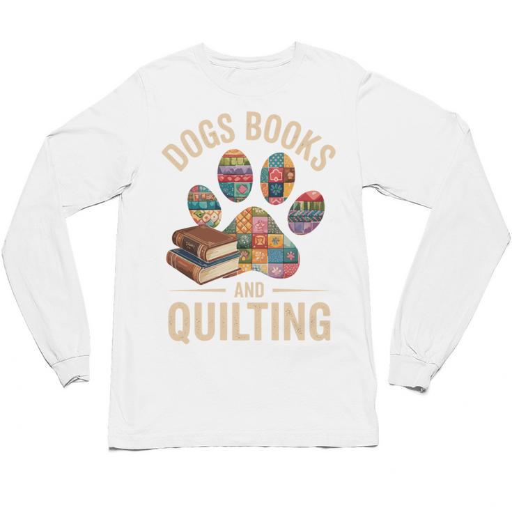 Dogs Books And Quilting Unisex Long Sleeve T-Shirt