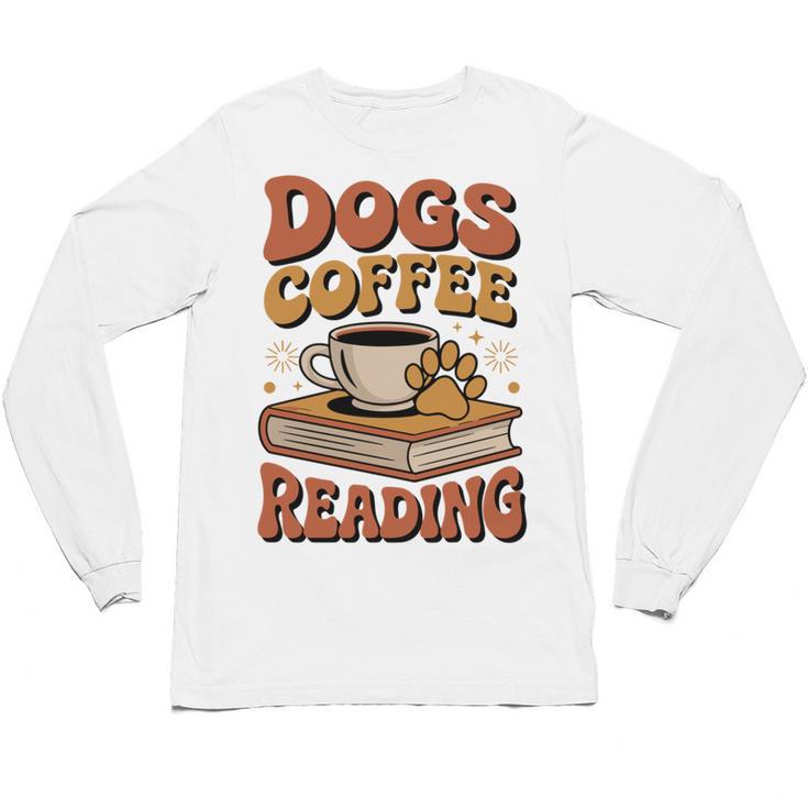 Dogs Coffee Reading Book Lover Unisex Long Sleeve T-Shirt