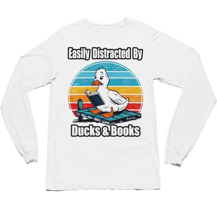 Ducks Books Lover Easily Distracted By Ducks & Books Unisex Long Sleeve T-Shirt