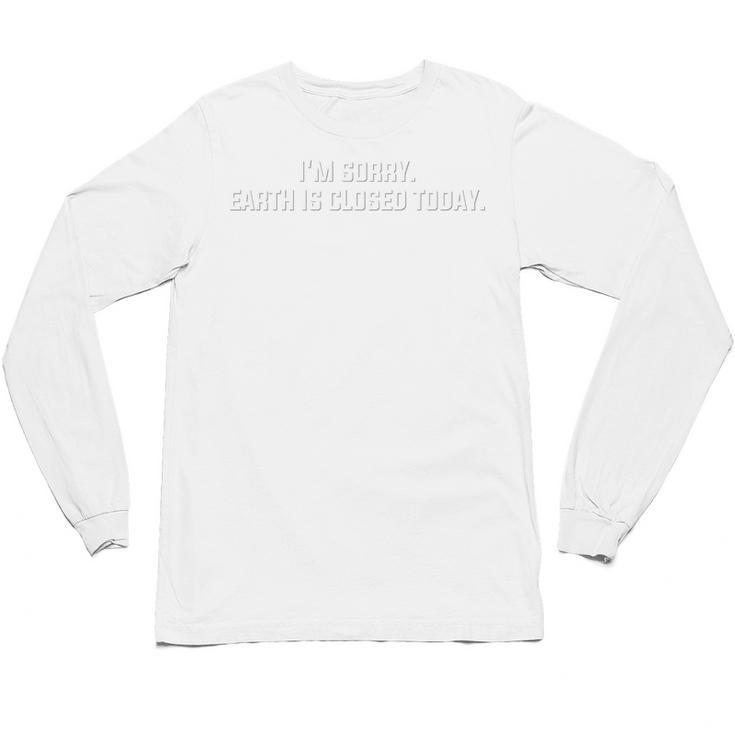 Earth Is Closed Today Comic Book Superhero Humor Sarcasm Unisex Long Sleeve T-Shirt