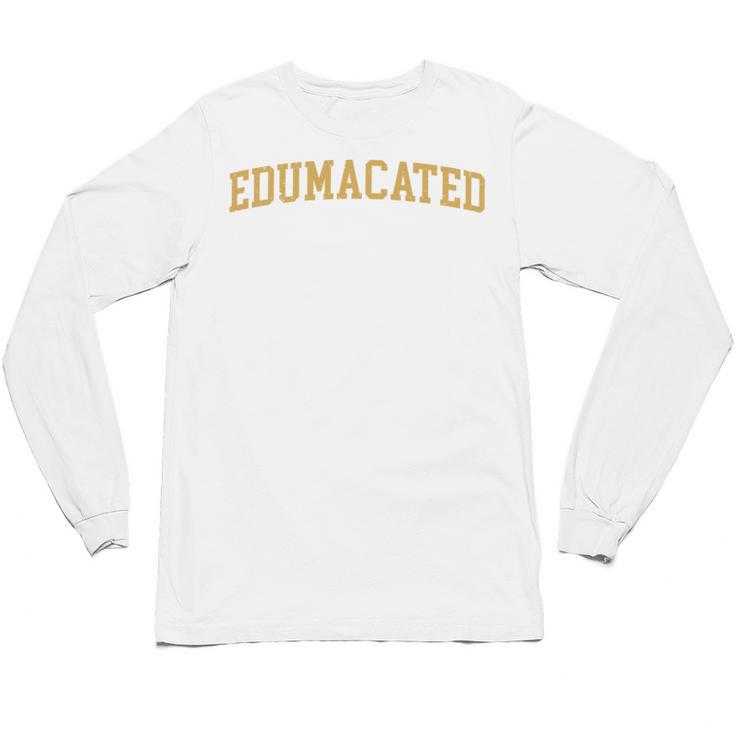 Edumacated Grad College Graduation Unisex Long Sleeve T-Shirt