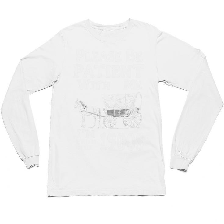 Endearing Wagon Humor Please Be Patient I'm From The 1900s Unisex Long Sleeve T-Shirt