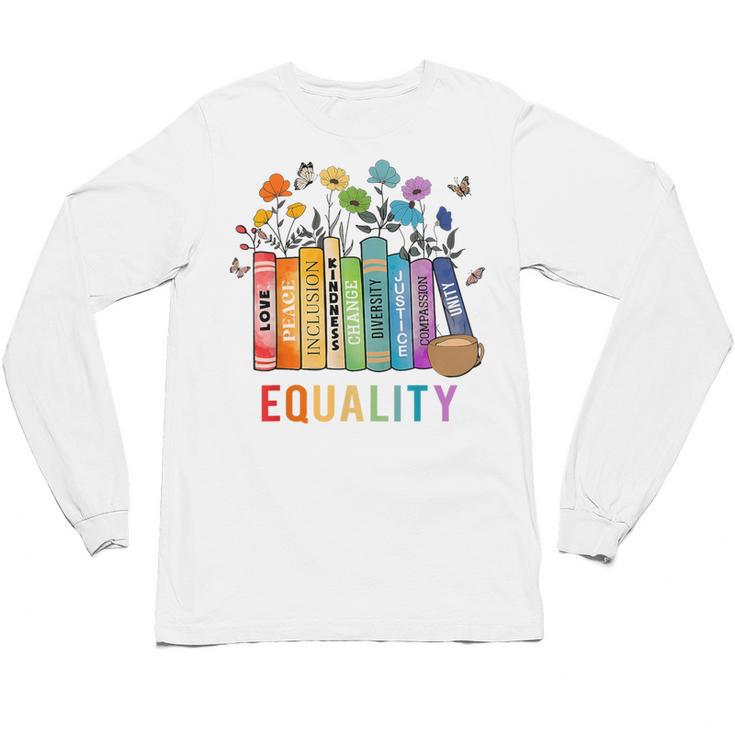 Equal Rights Book Flower Equality Peace Love Kindness Book Unisex Long Sleeve T-Shirt