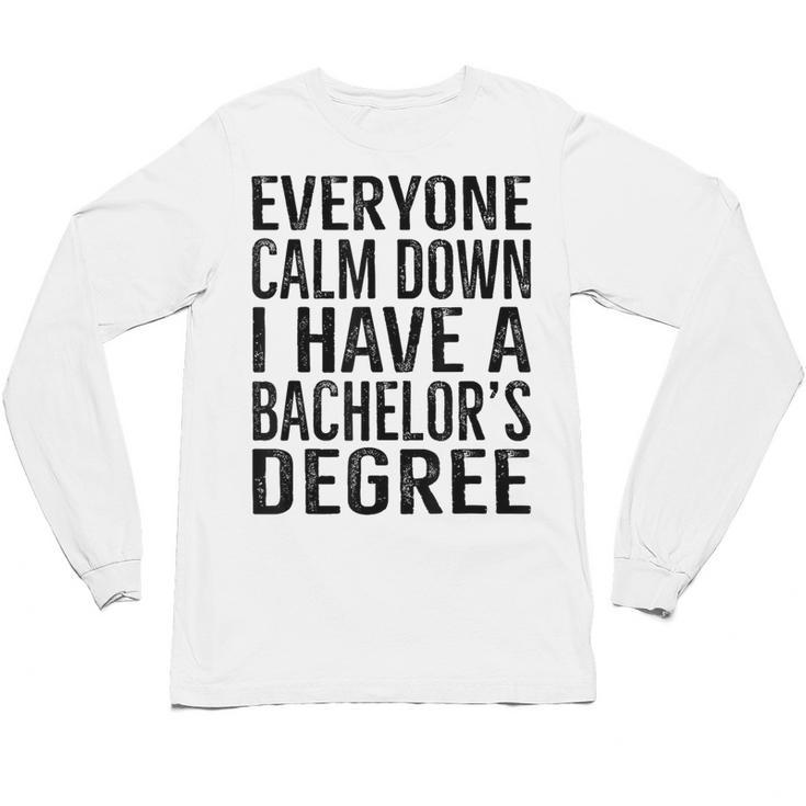 Everyone Calm Down Bachelors Degree Graduation T-Shirt Unisex Long Sleeve T-Shirt