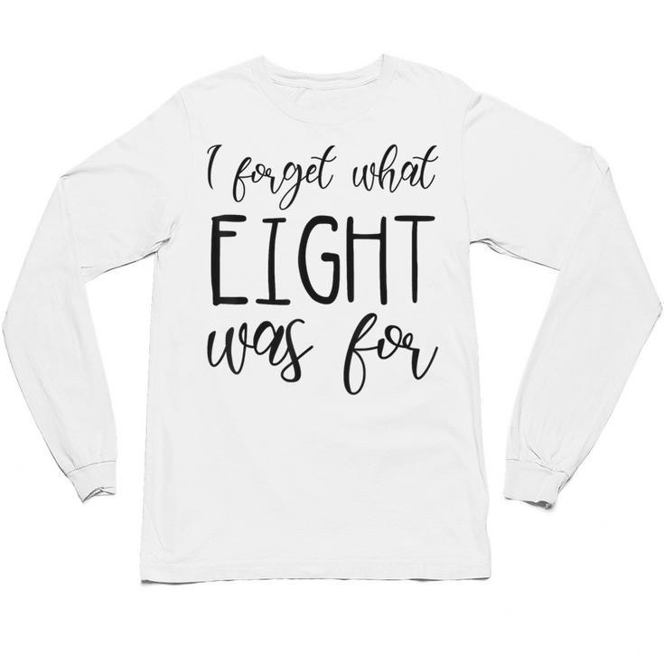 I Forget What 8 Was For Nostalgia Vintage Humor Unisex Long Sleeve T-Shirt