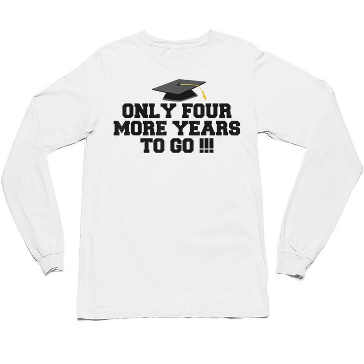 Only Four More Years To Go Middle School Graduation Unisex Long Sleeve T-Shirt