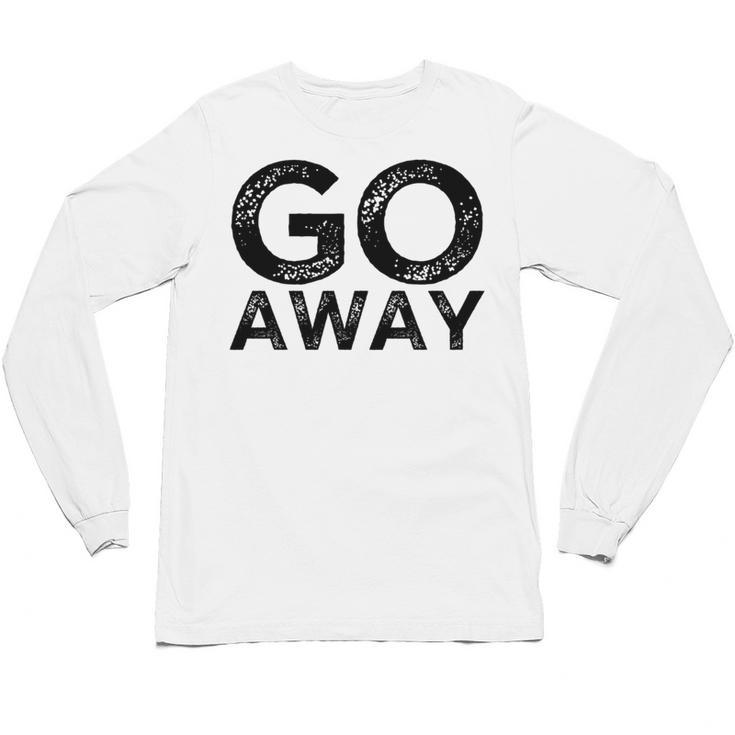Go Away Sarcastic Antisocial Introvert Saying Unisex Long Sleeve T-Shirt