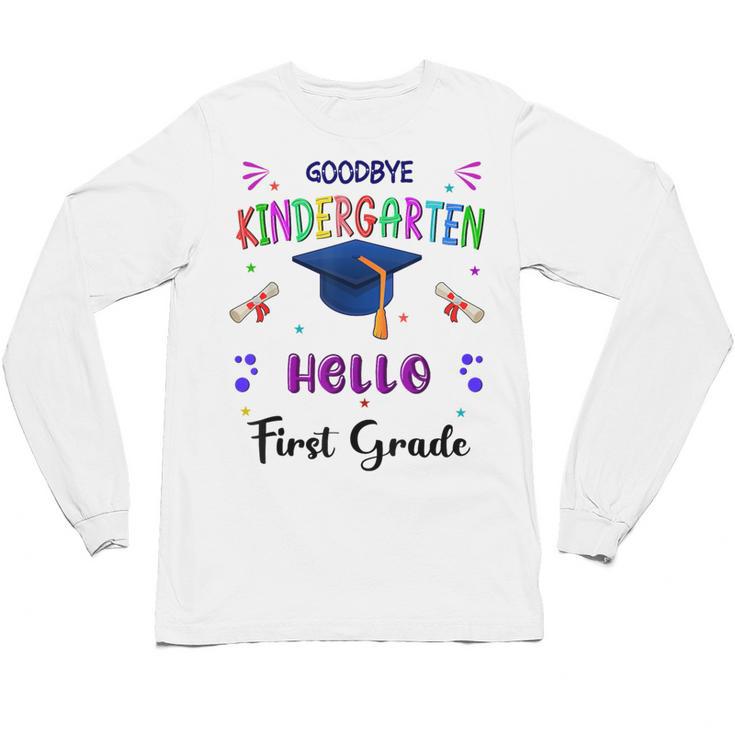 Goodbye Kindergarten Graduation Class 2025 1st Grade Kids Unisex Long Sleeve T-Shirt