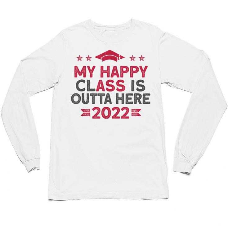 Graduation 2022 My Happy Class Is Outta Here Senior Unisex Long Sleeve T-Shirt