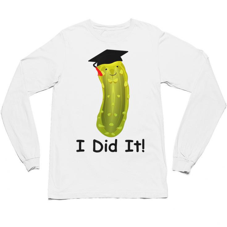 Graduation Cap Wearing Big Dill Pickle I Did It Graduate Fun Unisex Long Sleeve T-Shirt