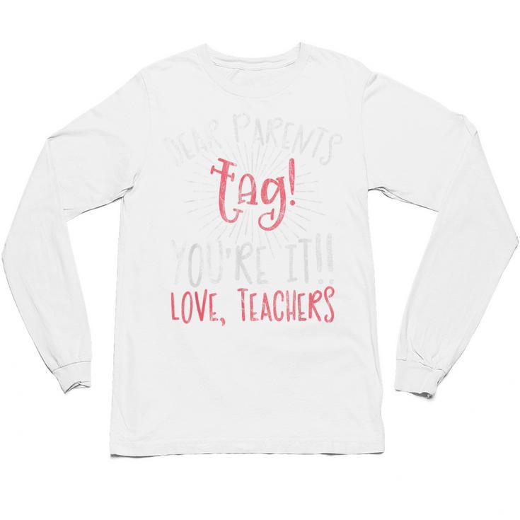 Graduation Teacher Shirt Dear Parents Tag Your It Men Women Kids Unisex Long Sleeve T-Shirt