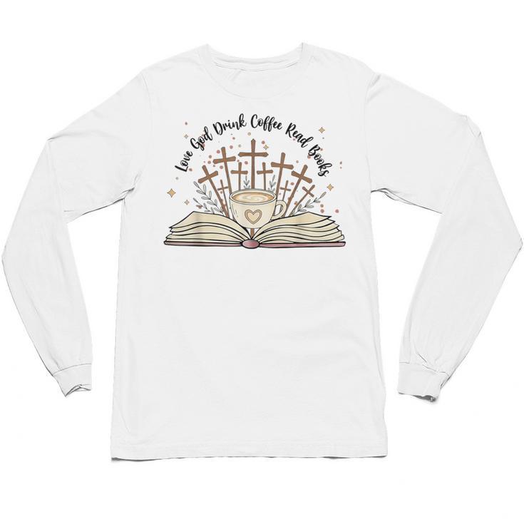 Groovy Flowers Love God Drink Coffee Read Books Christian Unisex Long Sleeve T-Shirt