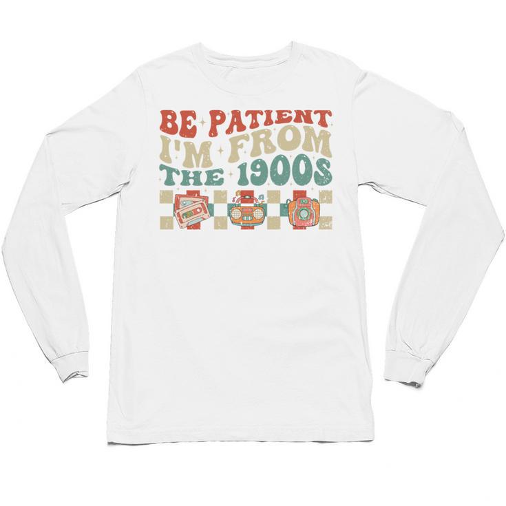 Groovy Please Be Patient With Me I'm From The 1900s Vintage Unisex Long Sleeve T-Shirt