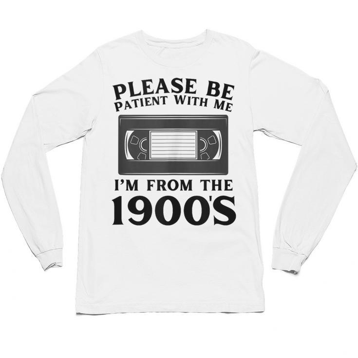 Over The Hill Please Be Patient I'm From The 1900s VHS Unisex Long Sleeve T-Shirt