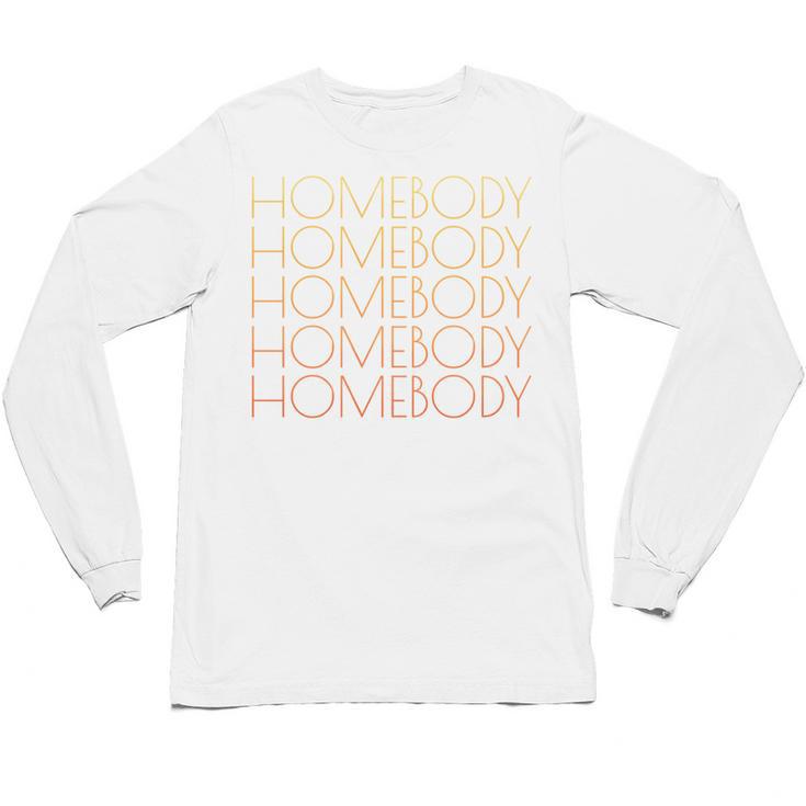 HOMEBODY For Men And Women Introverts Fun Graphic Unisex Long Sleeve T-Shirt