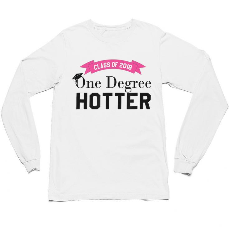 Hotter By One Degree Class Of 2018 Graduation T-Shirt Unisex Long Sleeve T-Shirt