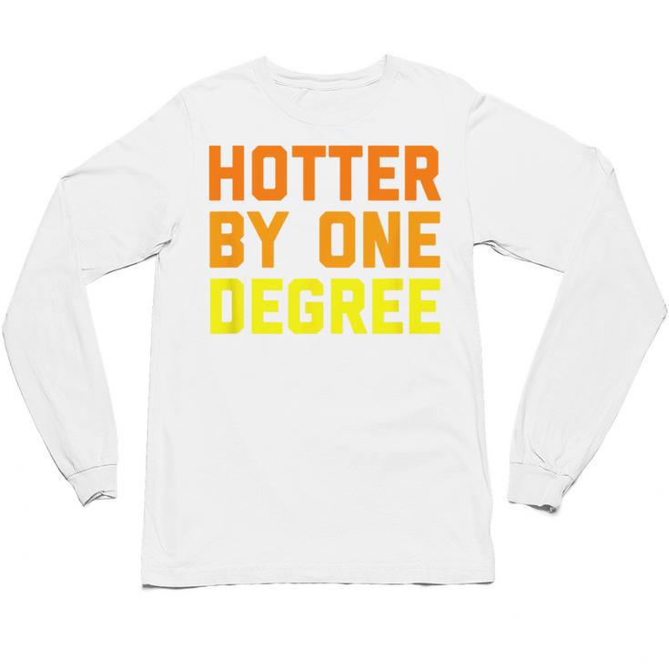 Hotter By One Degree Graduation Shirt College Major Graduate Unisex Long Sleeve T-Shirt