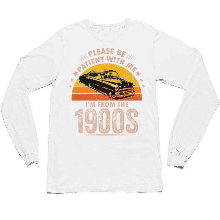 Humorous Saying Please Be Patient With Me I'm From The 1900s Premium Unisex Long Sleeve T-Shirt