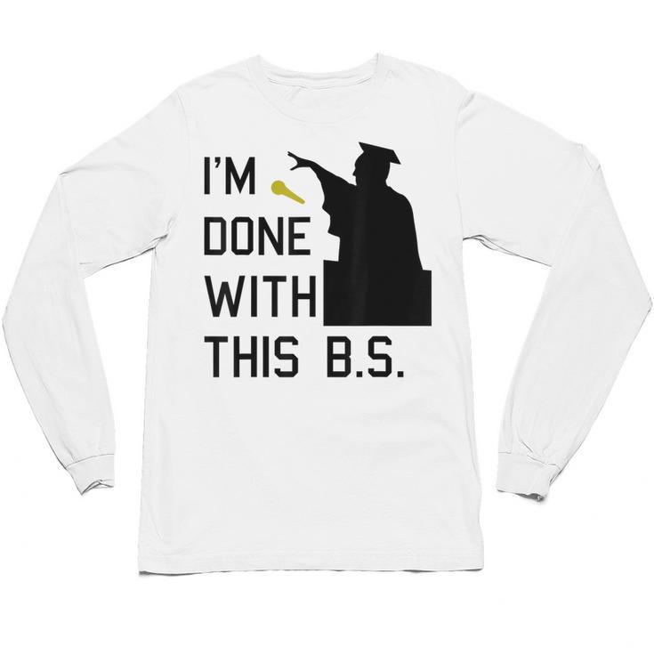 I'm Done With This BS College Graduation Shirt Unisex Long Sleeve T-Shirt