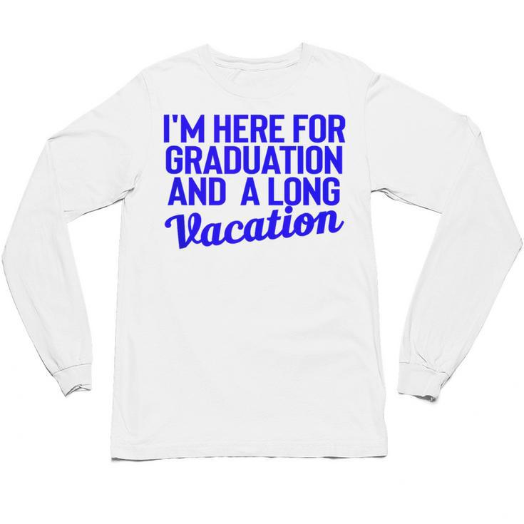 I'm Here For Graduation School Class Senior 2024 Unisex Long Sleeve T-Shirt