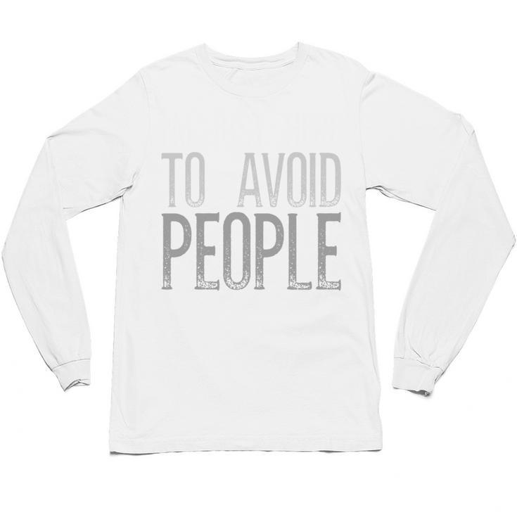 I'm Just Here To Avoid People Saying Sarcasm Introvert Unisex Long Sleeve T-Shirt