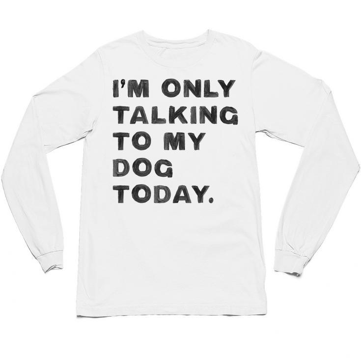 I'm Only Talking To My Dog Today Introvert Unisex Long Sleeve T-Shirt