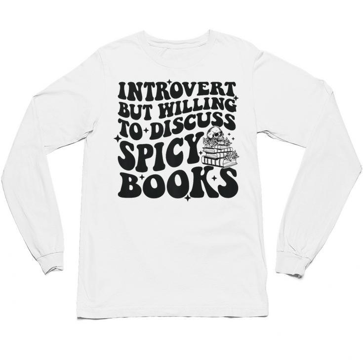 Introvert But Willing To Discuss Spicy Books Unisex Long Sleeve T-Shirt