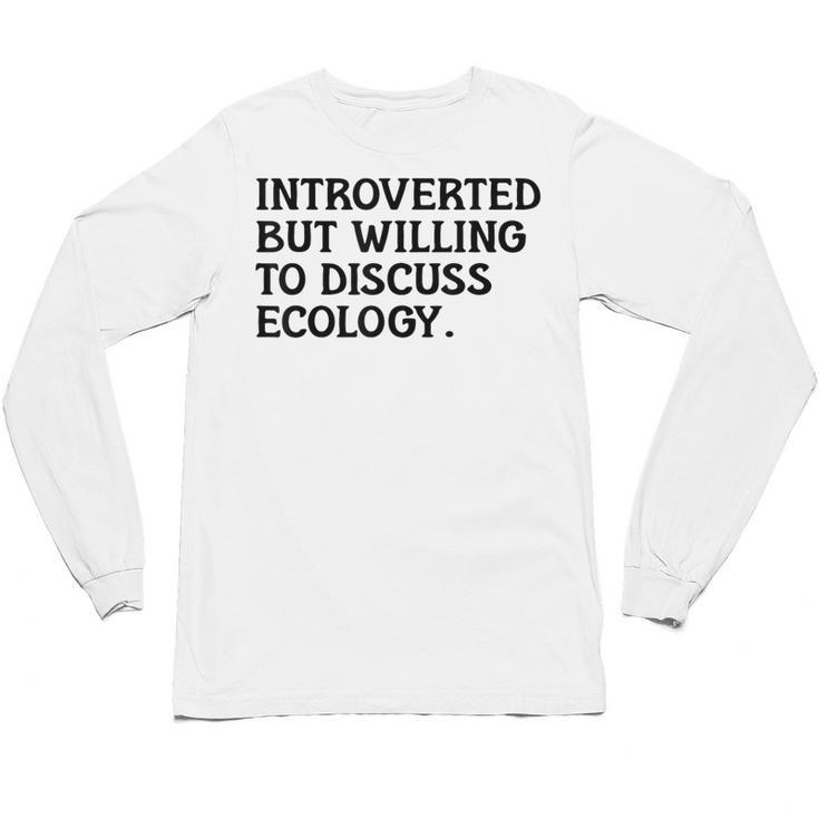 Introvert But Willing Ecology Ecologist Ecology Lover Unisex Long Sleeve T-Shirt