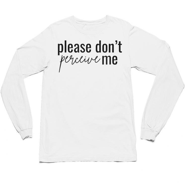 Introverted Don't Please Perceive Me Relatable Unisex Long Sleeve T-Shirt