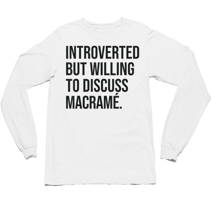 Introverted Macramé Knotter Macrame Introvert Unisex Long Sleeve T-Shirt