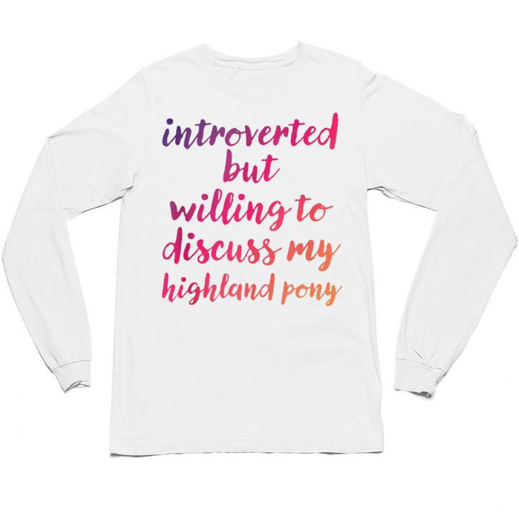Introverted Willing To Discuss Highland Pony Introvert Unisex Long Sleeve T-Shirt